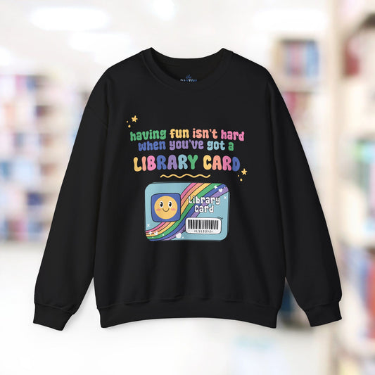 Having Fun Isn't Hard When You've Got A Library Card Shirt, Childhood Reading Sweatshirt