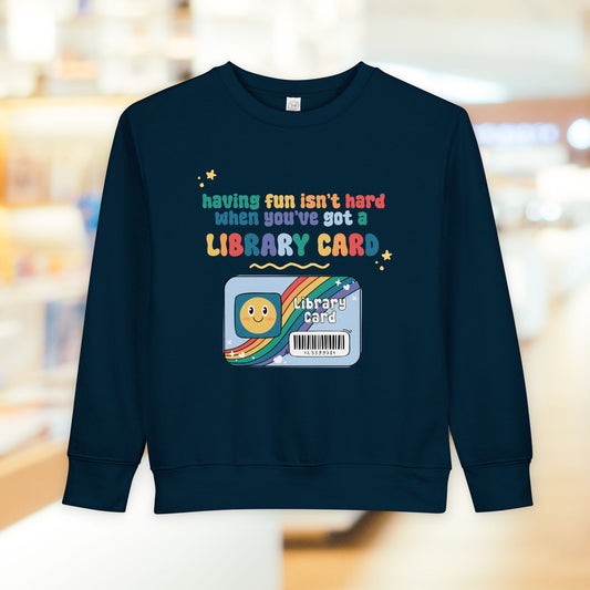 Toddler Sweatshirt - 'Having Fun Isn't Hard When You've Got a Library Card' Cute Kids Library Card Pullover