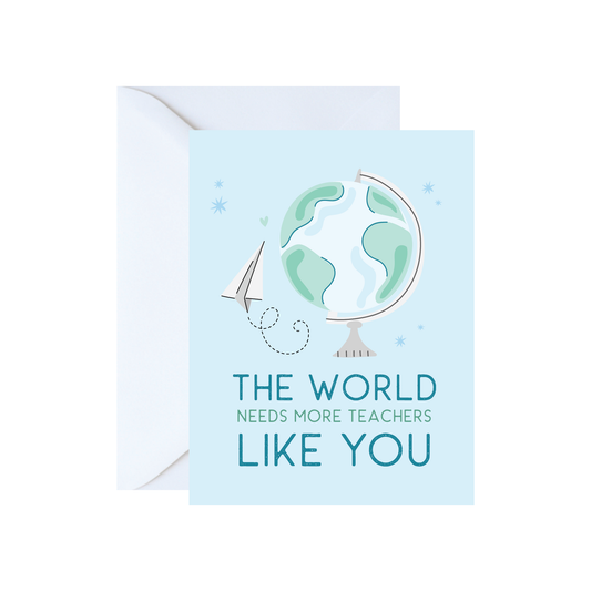 The World Needs More Teachers Like You Greeting Card